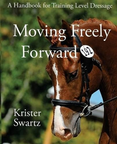 Moving Freely Forward: A Handbook for Training Level Dressage by Miranda Ottewell 9780615840468