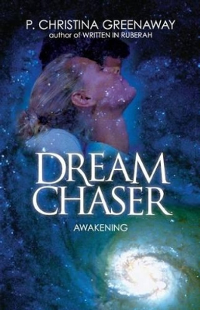 Dream Chaser: Awakening by P Christina Greenaway 9780615947235