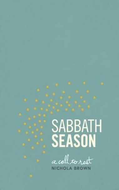 Sabbath Season: A Call To Rest by Nichola Brown 9780615958392