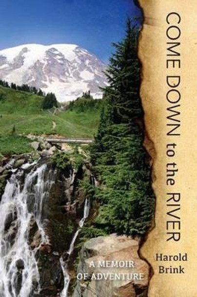 Come Down to the River: A Memoir of Adventure by Harold Brink 9780615974293