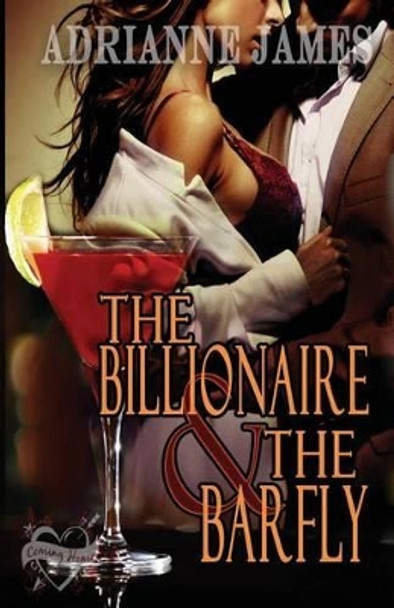 The Billionaire & The Barfly by Adrianne James 9780615977492