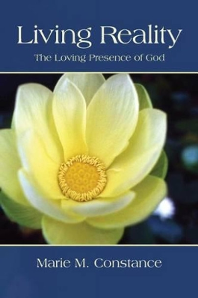 Living Reality: The Loving Presence of God by Marie M Constance 9780615989600