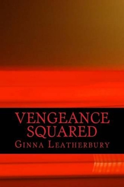 Vengeance Squared by Ginna Leatherbury 9780615996806