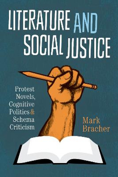 Literature and Social Justice: Protest Novels, Cognitive Politics, and Schema Criticism by Mark Bracher