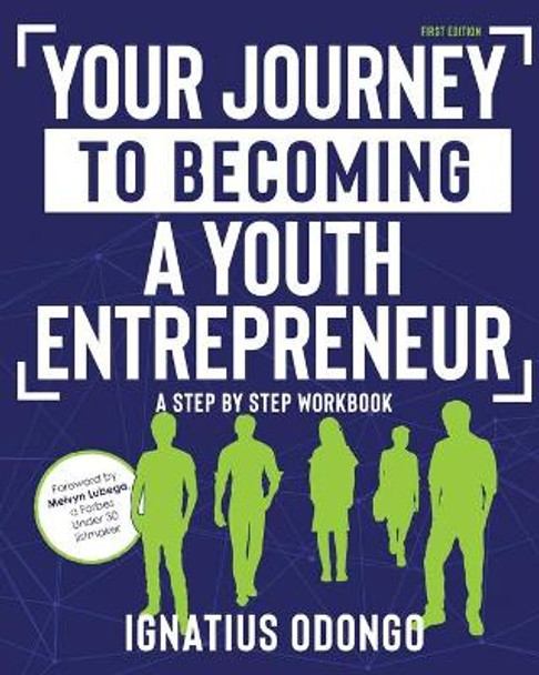 Your Journey to Becoming a Youth Entrepreneur: Your Step by Step Workbook by Ignatius Odongo 9780620878425