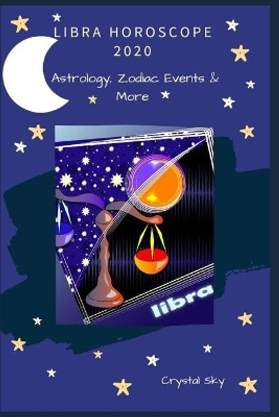 Libra Horoscope 2020: Astrology, Zodiac Events & More by Crystal Sky 9780648682363