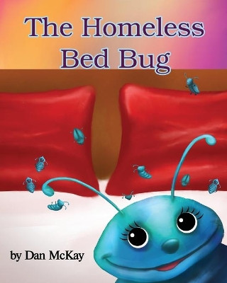 The Homeless Bed Bug by McKay 9780648881285