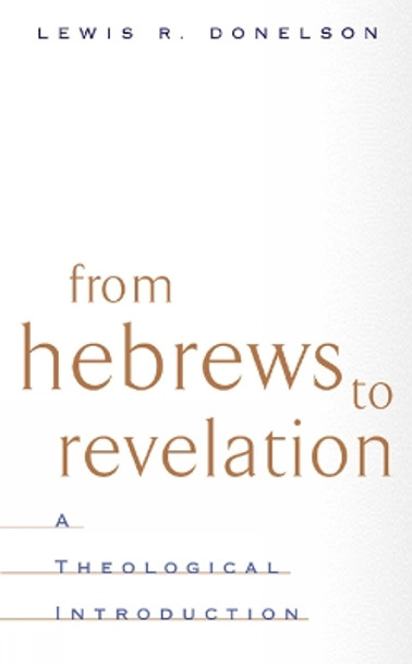 From Hebrews to Revelation: A Theological Introduction by Lewis R. Donelson 9780664222369