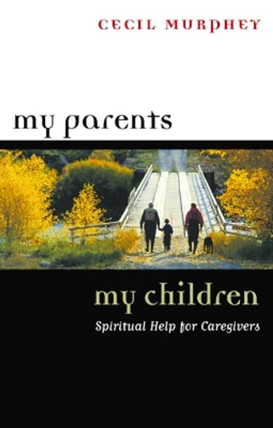 My Parents, My Children: Spiritual Help for Caregivers by Cecil Murphey 9780664222468