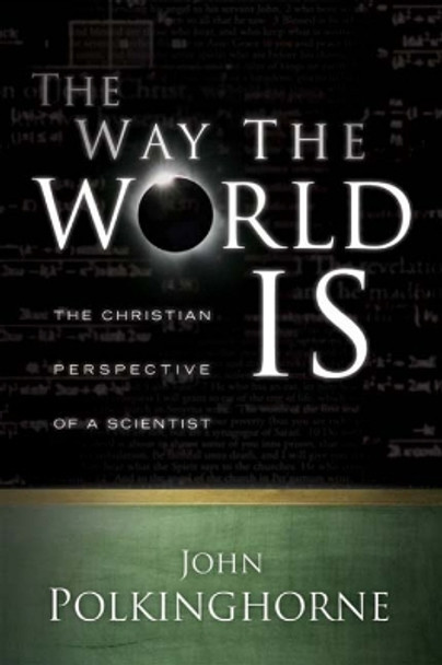 The Way the World Is: The Christian Perspective of a Scientist by John Polkinghorne 9780664232146