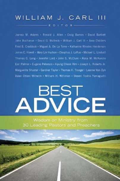 Best Advice: Wisdom on Ministry from 30 Leading Pastors and Preachers by William J. Carl, Jr. 9780664232436