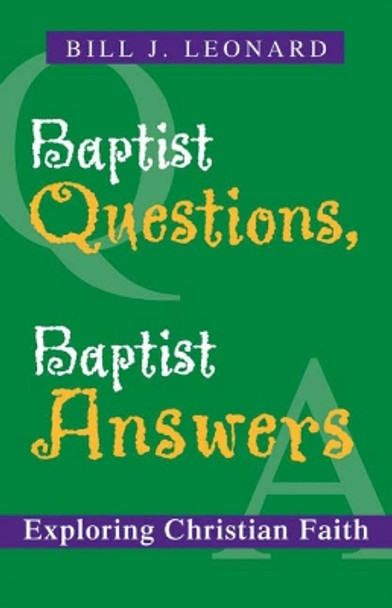 Baptist Questions, Baptist Answers: Exploring Christian Faith by Bill J. Leonard 9780664232894