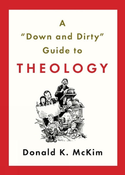 A &quot;Down and Dirty&quot; Guide to Theology by Donald K. McKim 9780664234058