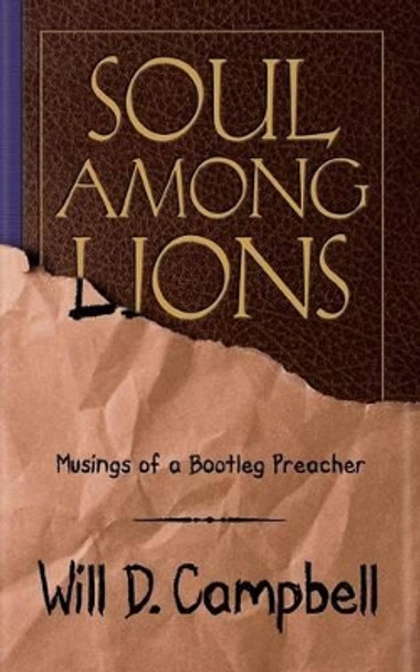 Soul Among Lions: Musings of a Bootleg Preacher by Will D Campbell 9780664237257
