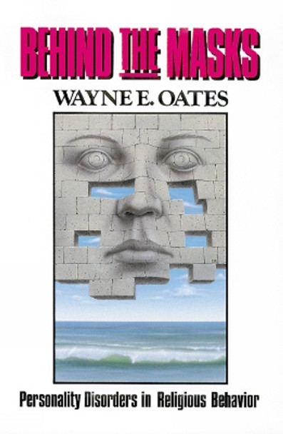 Behind the Masks: Personality Disorders in Religious Behavior by Wayne E. Oates 9780664240288