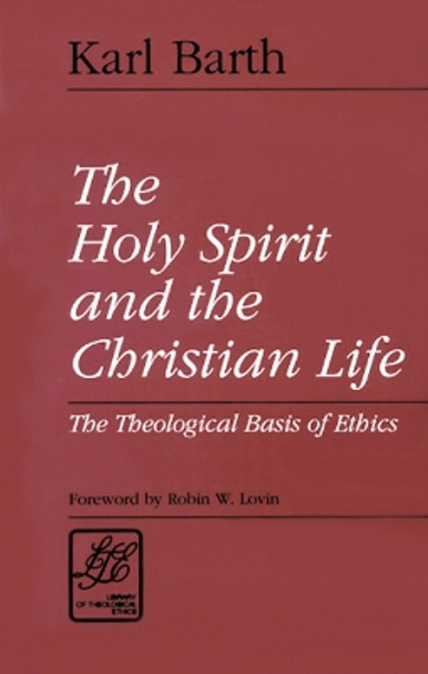 The Holy Spirit and the Christian Life: The Theological Basis of Ethics by Karl Barth 9780664253257