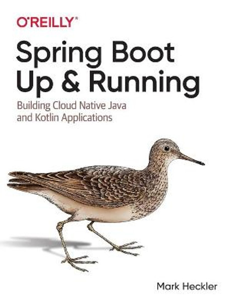 Spring Boot: Up and Running: Building Cloud Native Java and Kotlin Applications by Mark Heckler