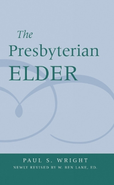 The Presbyterian Elder, Newly Revised by Paul S. Wright 9780664502522