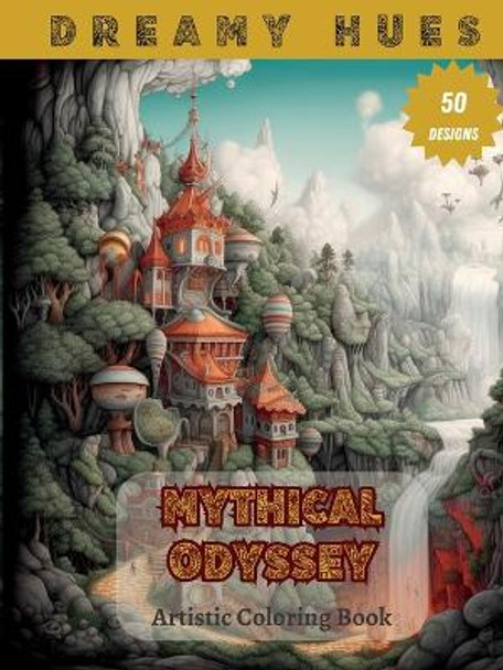 Mythical Odyssey: Artistic coloring book by Dreamy Hues Publishing 9780645864342