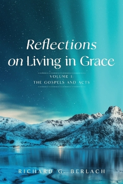 Reflections On Living In Grace by Richard Berlach 9780645920734