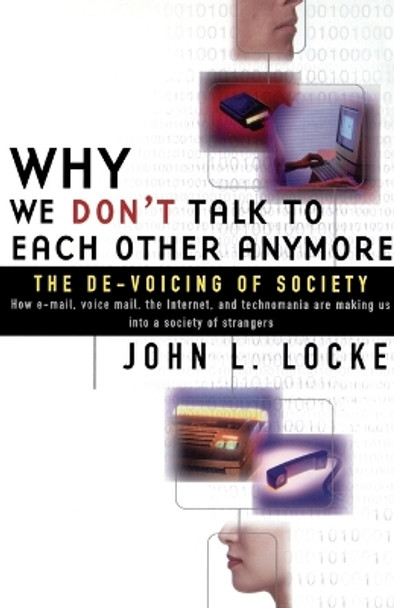 Why We Don't Talk to Each Other Anymore: The De-Voicing of Society by John L. Locke 9780684855745