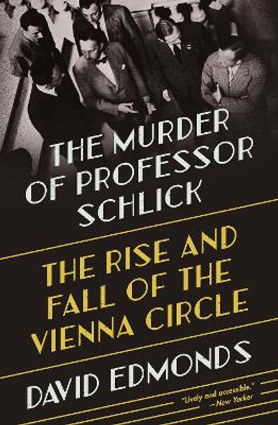 The Murder of Professor Schlick: The Rise and Fall of the Vienna Circle by David Edmonds 9780691211961