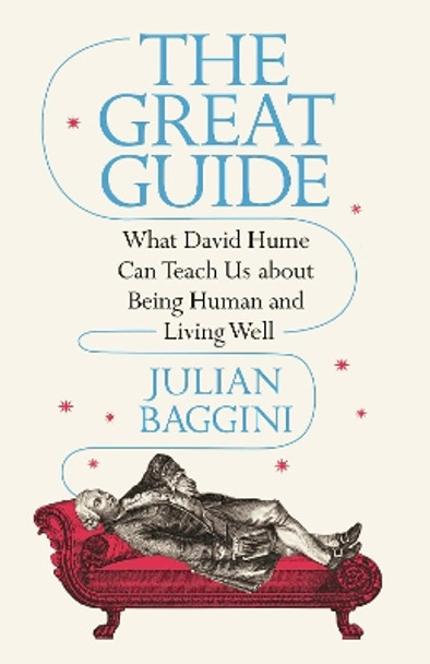 The Great Guide: What David Hume Can Teach Us about Being Human and Living Well by Julian Baggini 9780691220864