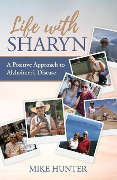 Life with Sharyn: A Positive Approach to Alzheimer's by Reader in History Michael Hunter 9780692040225