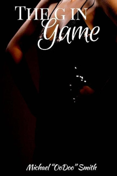 The G in Game by Michael &quot;oodoo&quot; Smith 9780692051382