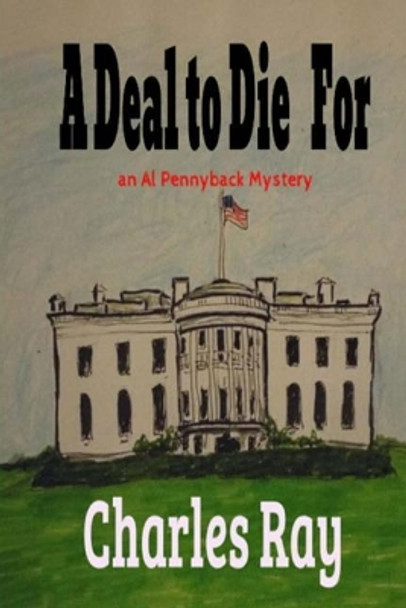 A Deal to Die For: an Al Pennyback mystery by Charles Ray 9780692066034