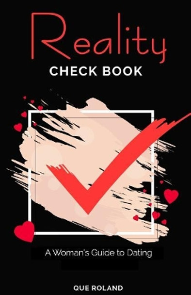 Reality Check Book: A Woman's Guide to Dating by Que Roland 9780692086735