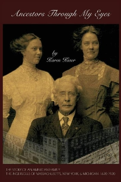 Ancestors Through My Eyes: The Story of an American Family by Karen Kiaer 9780692120576