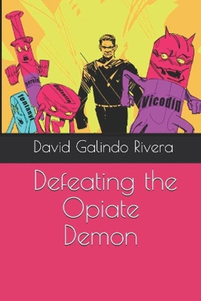 Defeating the Opiate Demon by David Galindo Rivera 9780692192221