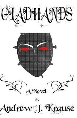 Gladhands by Andrew J Krause 9780692214121