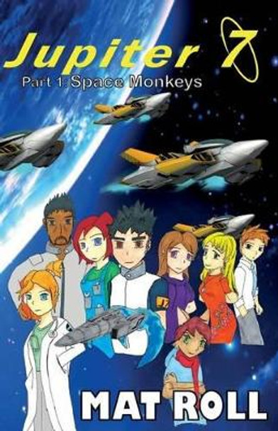 Jupiter 7: Space Monkeys by Mat Roll 9780692215296