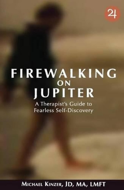 Firewalking on Jupiter: A Therapist's Guide to Fearless Self-discovery by Michael Kinzer 9780692221860