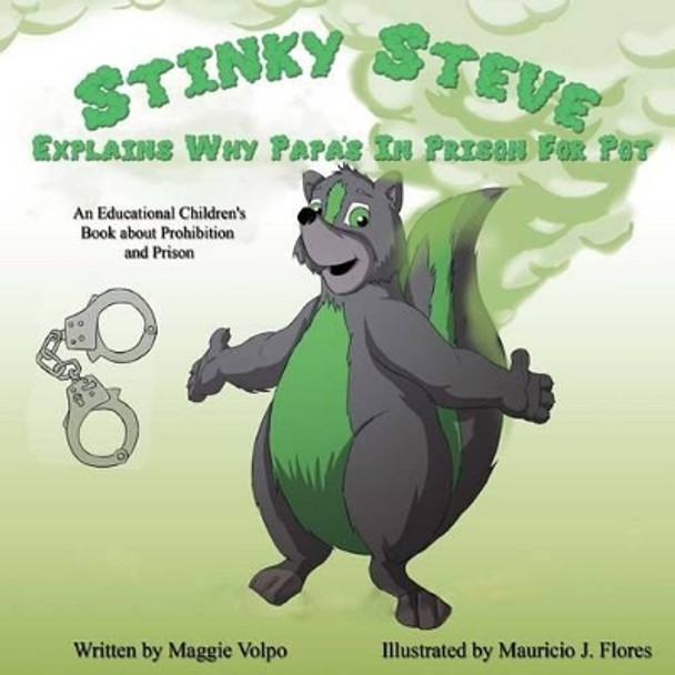 Stinky Steve Explains Why Papa's In Prison for Pot: An Educational Children's Book about Criminal Charges for Cannabis by Mauricio J Flores 9780692377550