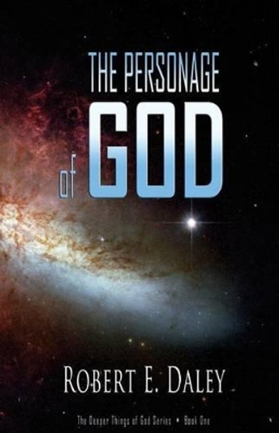 The Personage of GOD by Robert E Daley 9780692383834