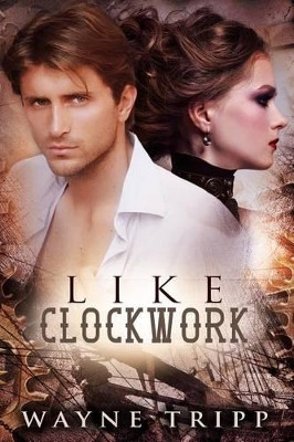 Like Clockwork by Wayne Tripp 9780692414682