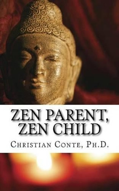 Zen Parent, Zen Child by Christian Conte 9780692416839