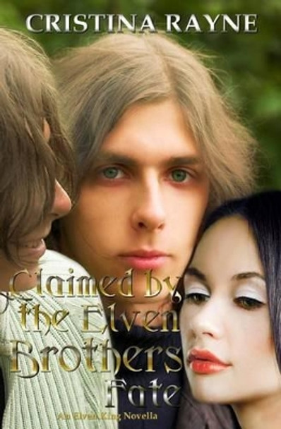 Claimed by the Elven Brothers: Fate (an Elven King Novella Book 2) by Cristina Rayne 9780692297872