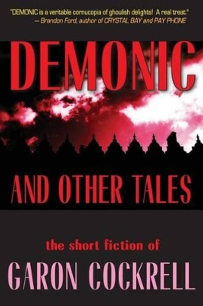 Demonic and Other Tales: The Short Fiction of Garon Cockrell by Garon Cockrell 9780692324868