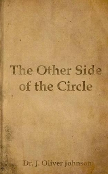 The Other Side of the Circle by J Oliver Johnson 9780692340639