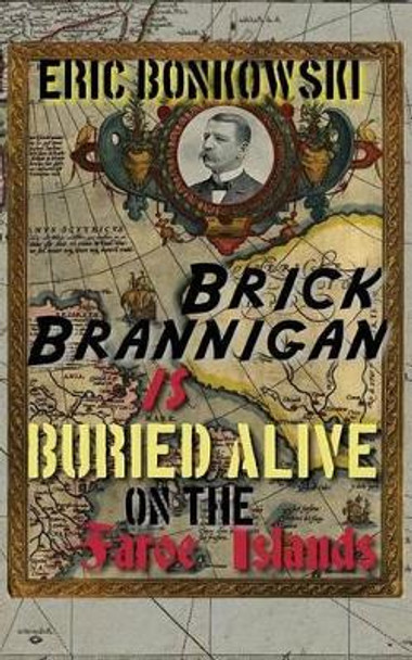 Brick Brannigan is Buried Alive on the Faroe Islands! by Eric Bonkowski 9780692342787