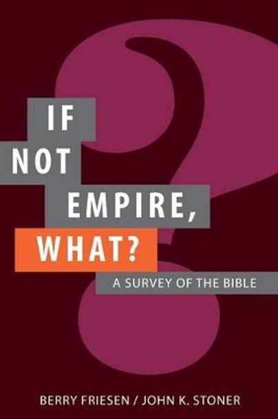 If Not Empire, What?: A Survey of the Bible by John K Stoner 9780692344781