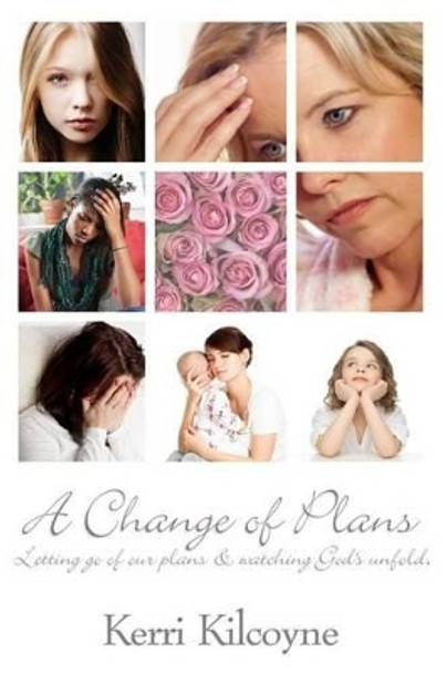 Change of Plans: Letting go of our plans & watching God's unfold. by Kerri L Kilcoyne 9780692365472