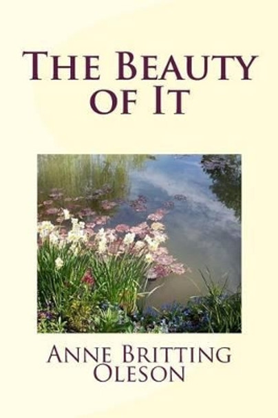 The Beauty of It by Anne Britting Oleson 9780692400081