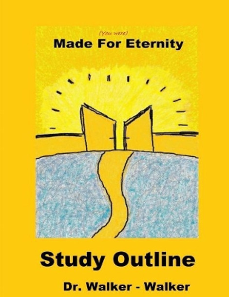 Made for Eternity - Study Outline by Walker Walker 9780692402047