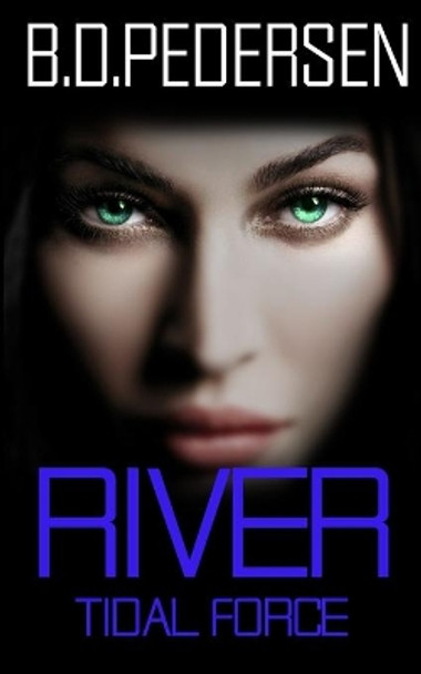 River: Tidal Force by B D Pedersen 9780692422021