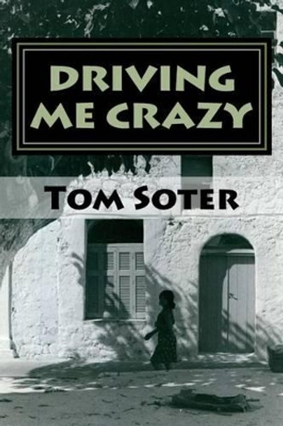 Driving Me Crazy by Tom Soter 9780692433041